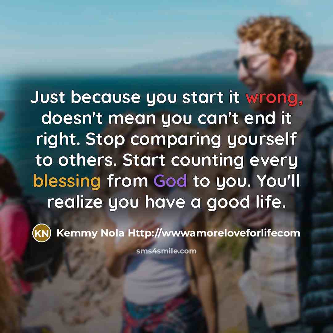 “Just because you start it wrong, doesn't mean you can't…” quote by Kemmy Nola Http://wwwamoreloveforlifecom