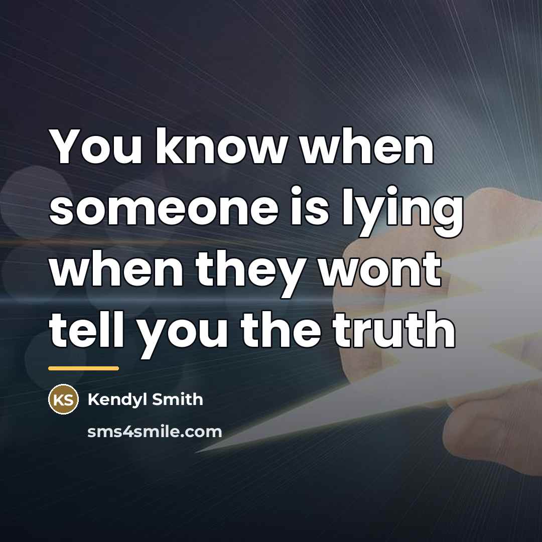 “You know when someone is lying when they wont tell…” quote by Kendyl Smith