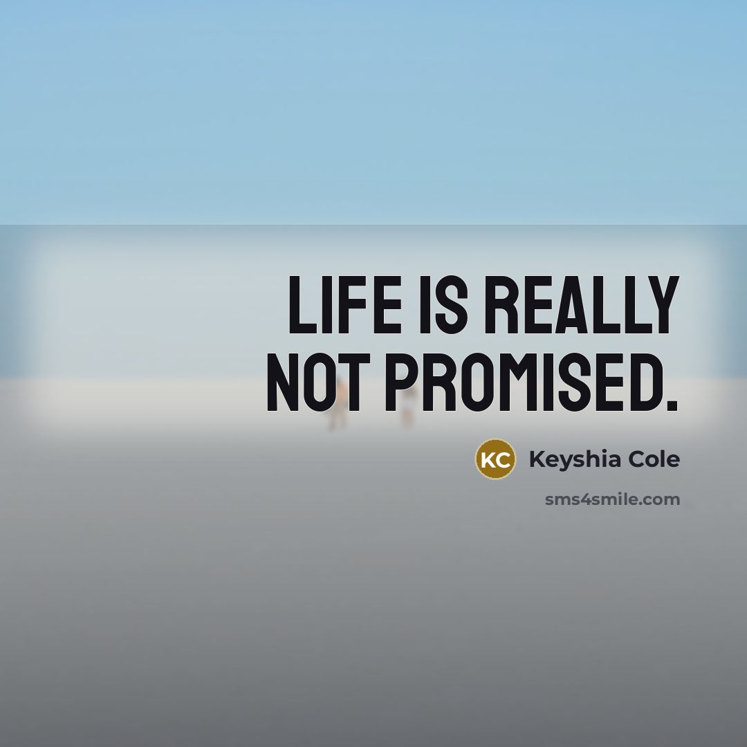 “Life is really not promised.…” quote by Keyshia Cole