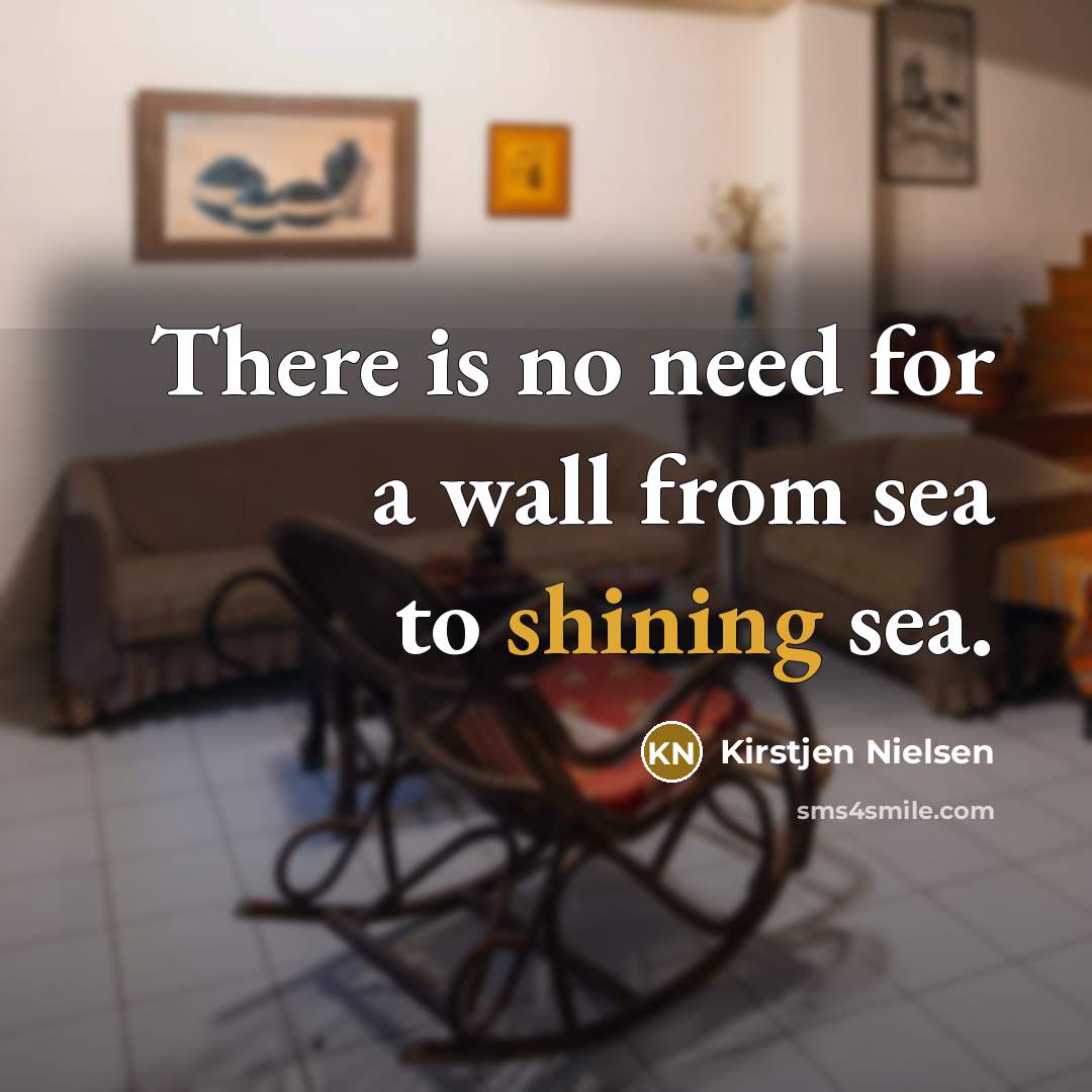“There is no need for a wall from sea to…” quote by Kirstjen Nielsen