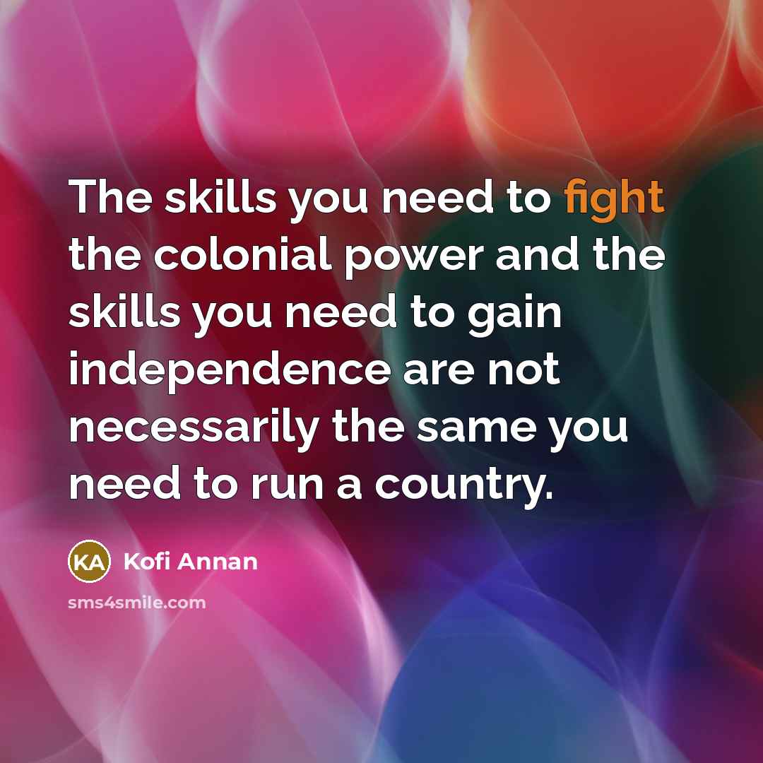 “The skills you need to fight the colonial power and…” quote by Kofi Annan