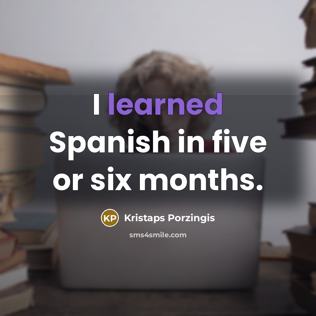 “I learned Spanish in five or six months.…” quote by Kristaps Porzingis