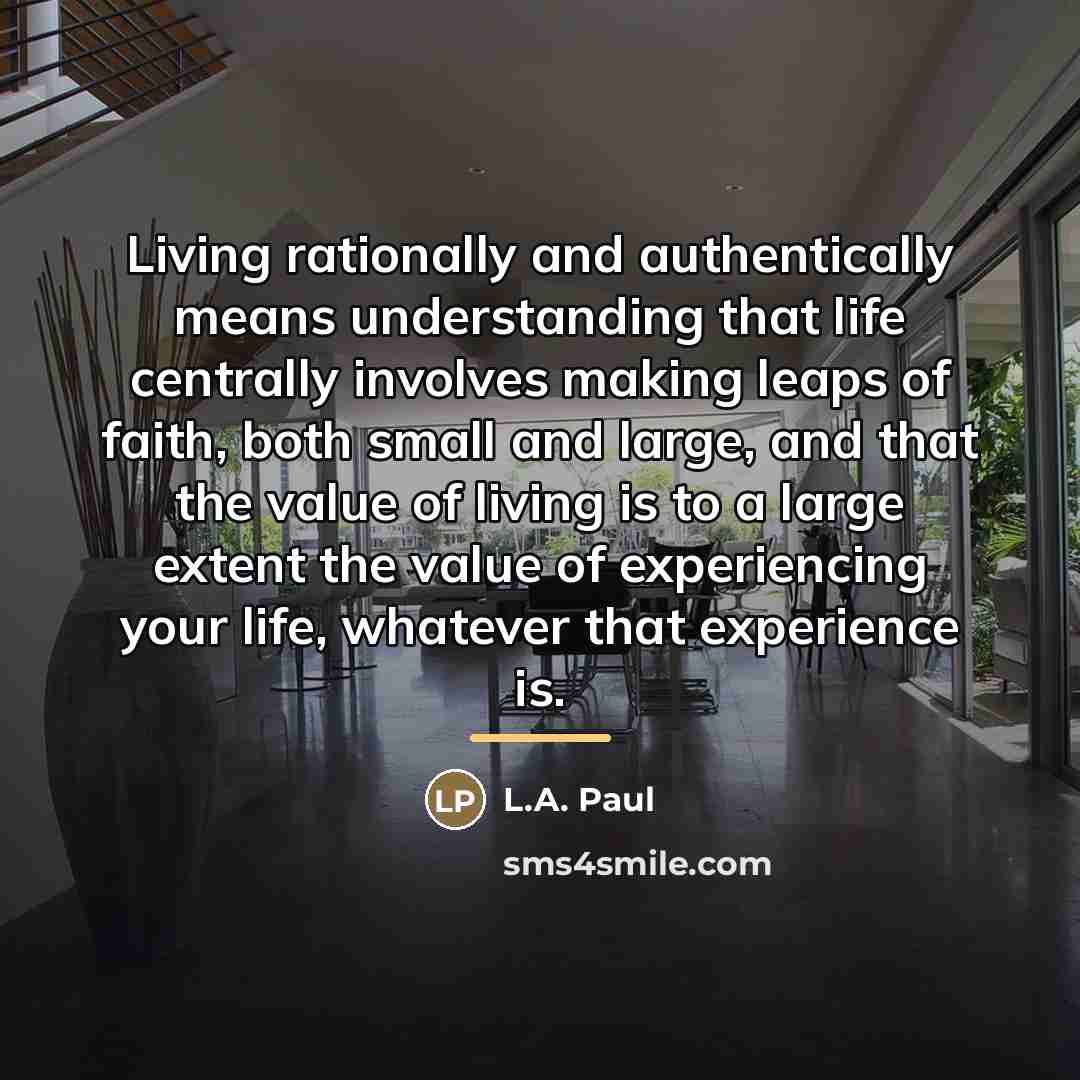 “Living rationally and authentically means understanding that life centrally involves…” quote by L.A. Paul