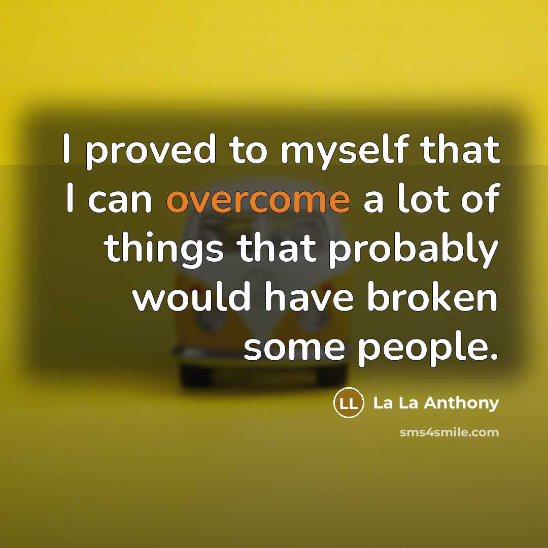 “I proved to myself that I can overcome a lot…” quote by La La Anthony
