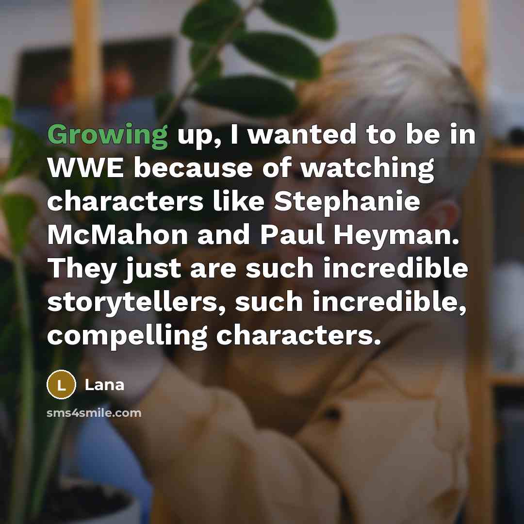 “Growing up, I wanted to be in WWE because of…” quote by Lana