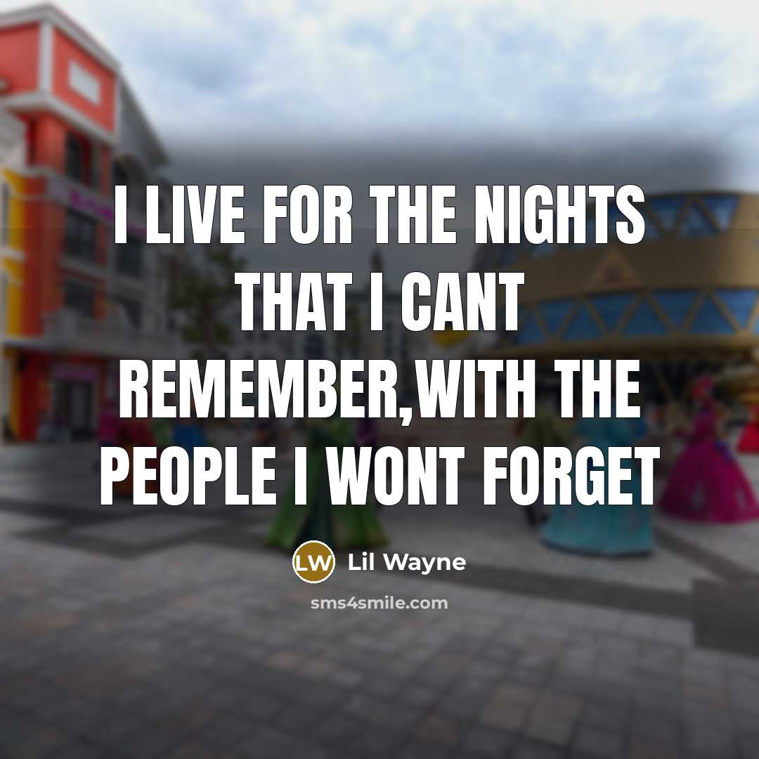 “I LIVE FOR THE NIGHTS THAT I CANT REMEMBER,WITH THE…” quote by Lil Wayne