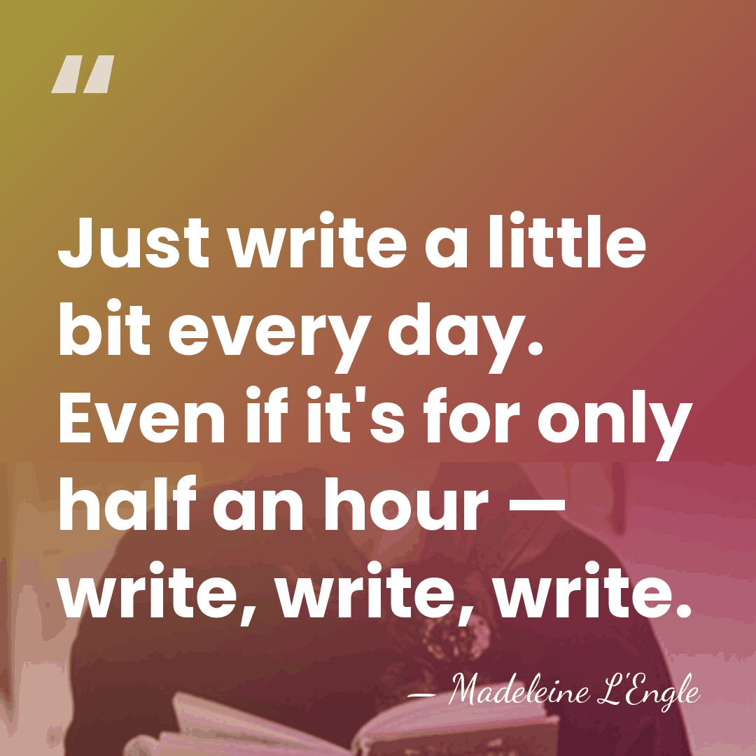 Just write a little bit every day. Even if it's for only&hellip; - Madeleine L'Engle