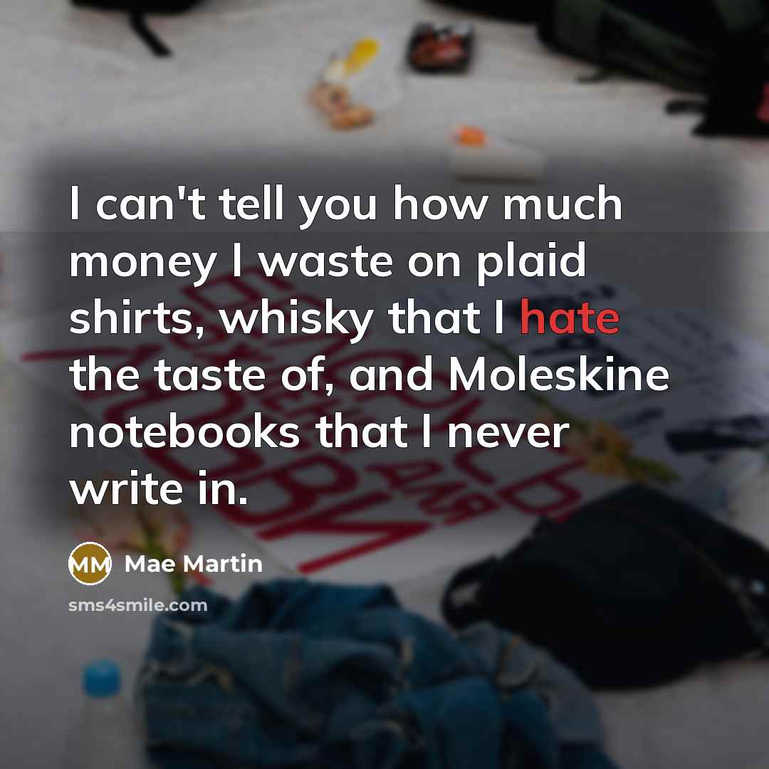 “I can't tell you how much money I waste on…” quote by Mae Martin