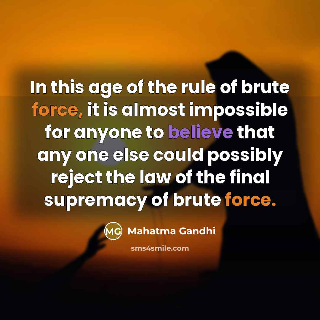 “In this age of the rule of brute force, it…” quote by Mahatma Gandhi