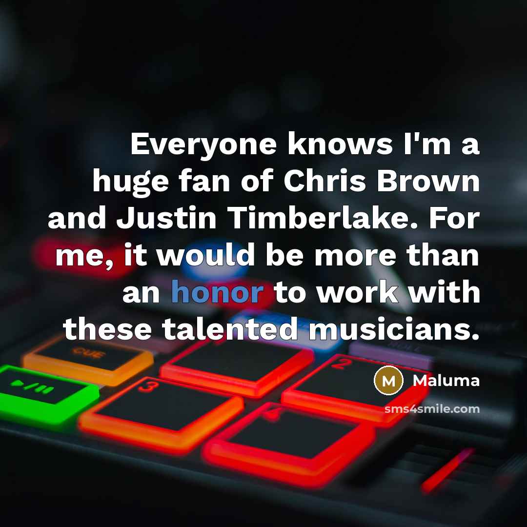 “Everyone knows I'm a huge fan of Chris Brown and Justin Timberlake. For me, it would be more than an honor to work with these talented musicians.” quote by Maluma
