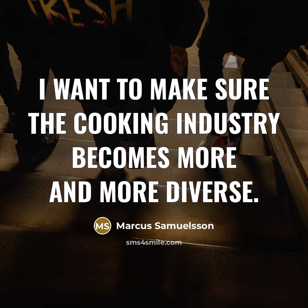 “I want to make sure the cooking industry becomes more…” quote by Marcus Samuelsson