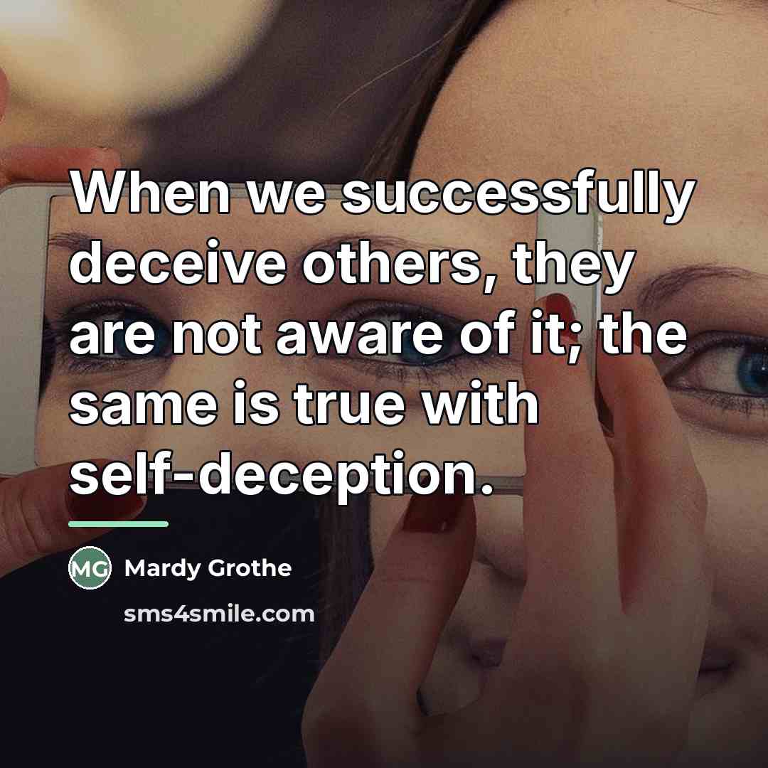 “When we successfully deceive others, they are not aware of…” quote by Mardy Grothe