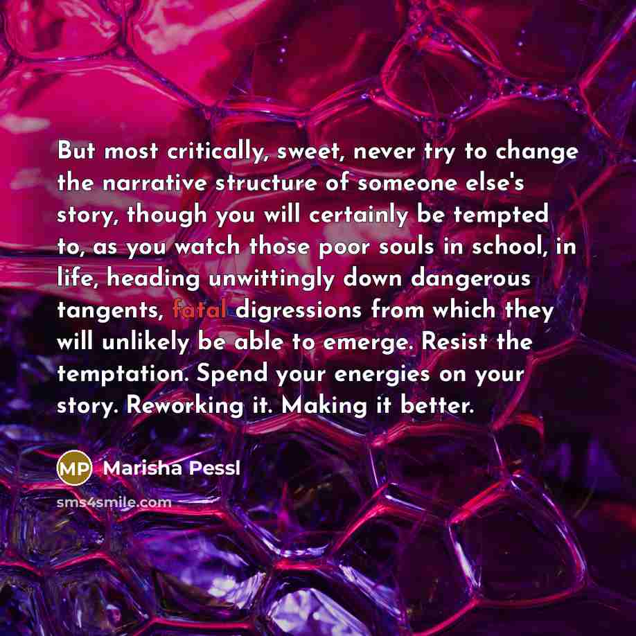“But most critically, sweet, never try to change the narrative…” quote by Marisha Pessl