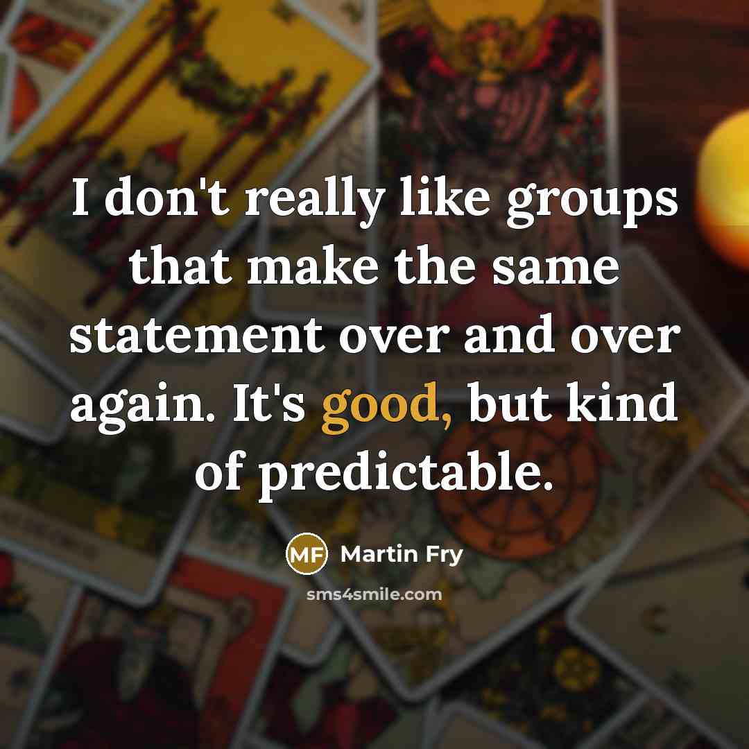 “I don't really like groups that make the same statement…” quote by Martin Fry