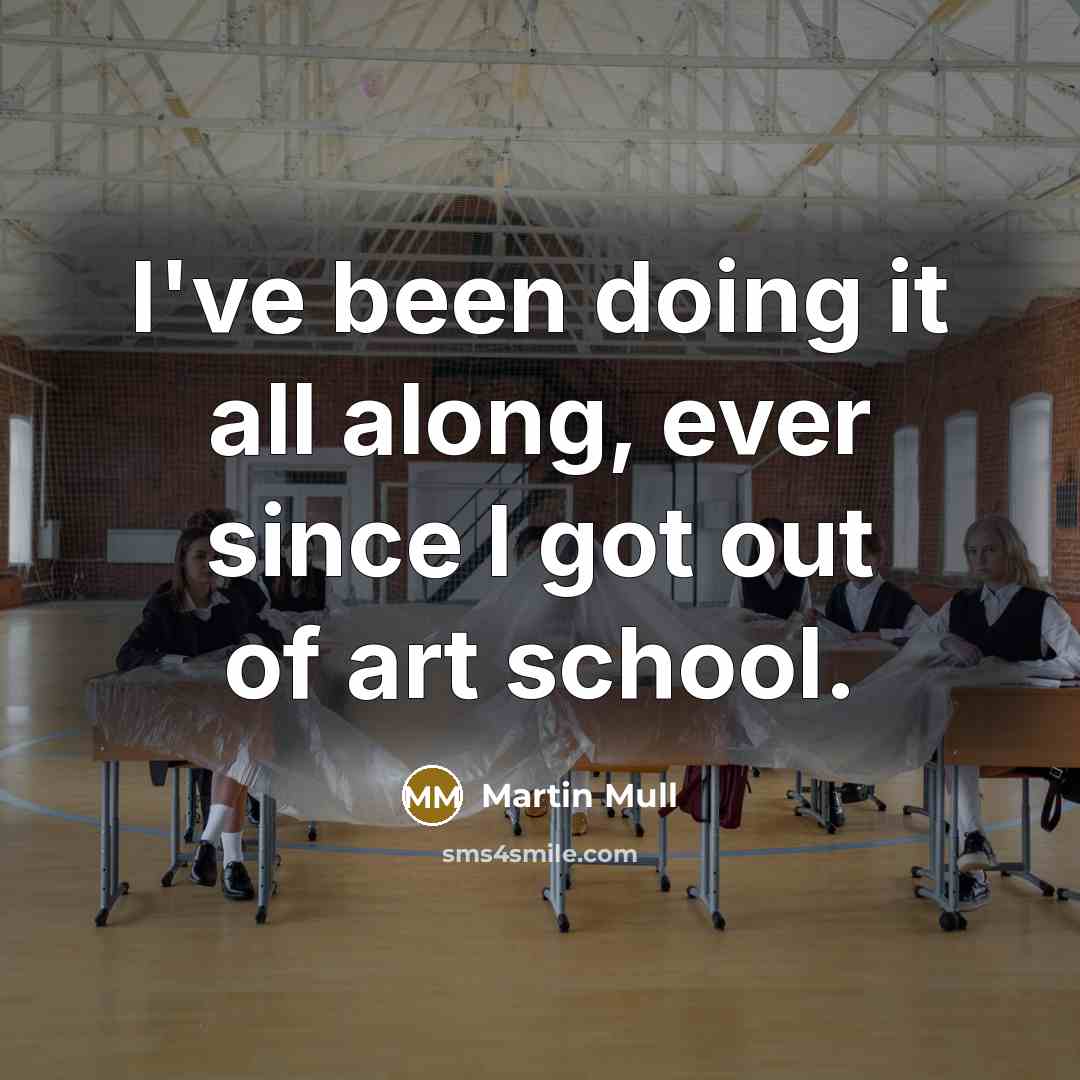 “I've been doing it all along, ever since I got…” quote by Martin Mull