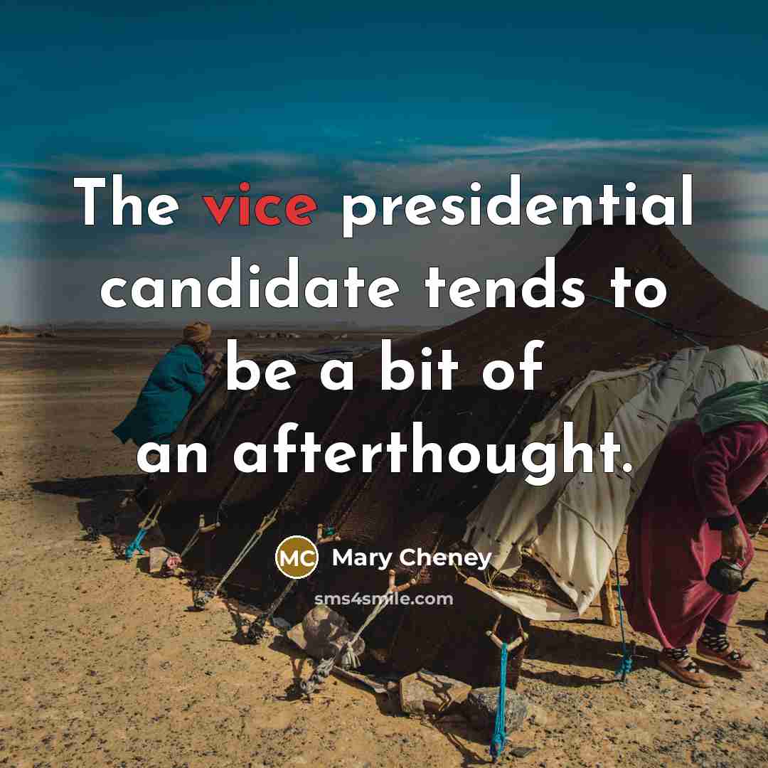 “The vice presidential candidate tends to be a bit of…” quote by Mary Cheney