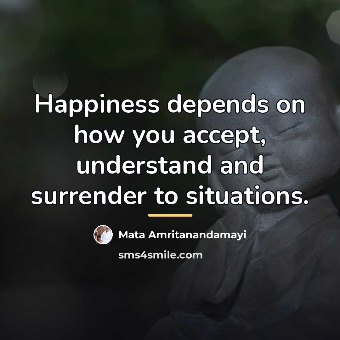 “Happiness depends on how you accept, understand and surrender to…” quote by Mata Amritanandamayi
