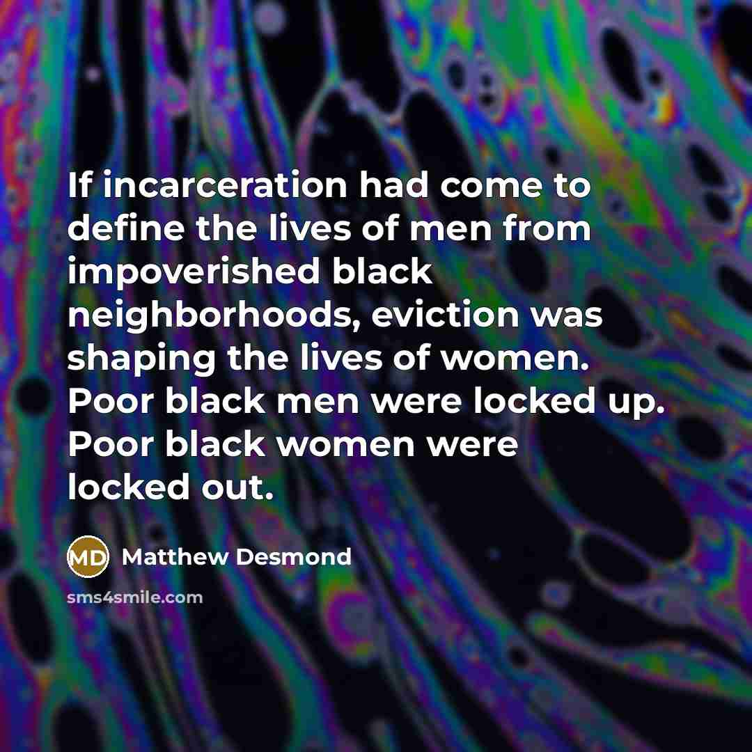 “If incarceration had come to define the lives of men…” quote by Matthew Desmond