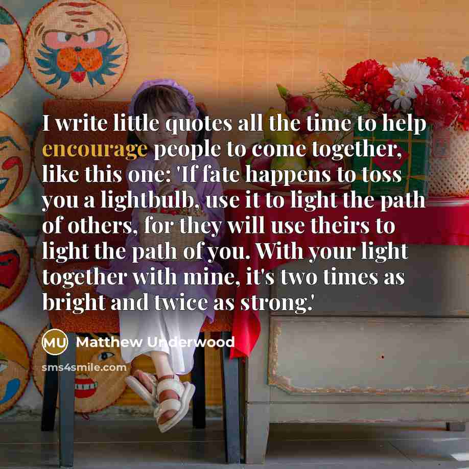 “I write little quotes all the time to help encourage…” quote by Matthew Underwood