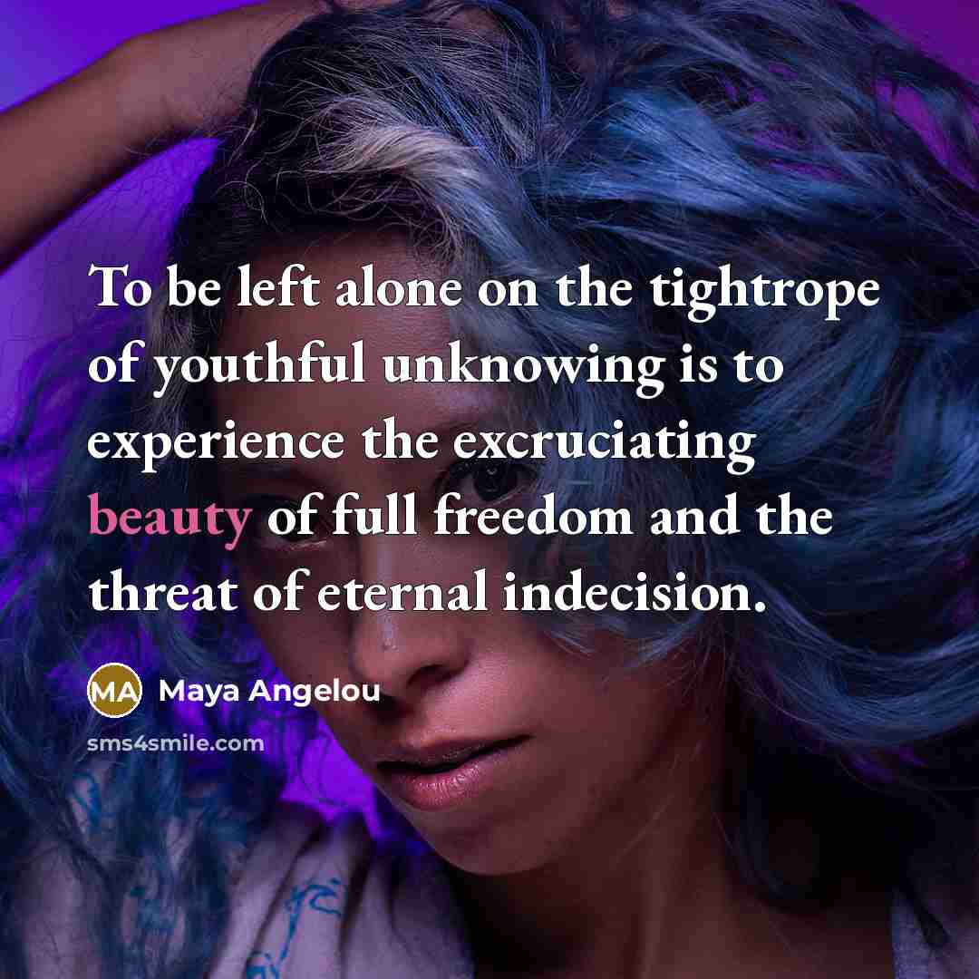“To be left alone on the tightrope of youthful unknowing…” quote by Maya Angelou