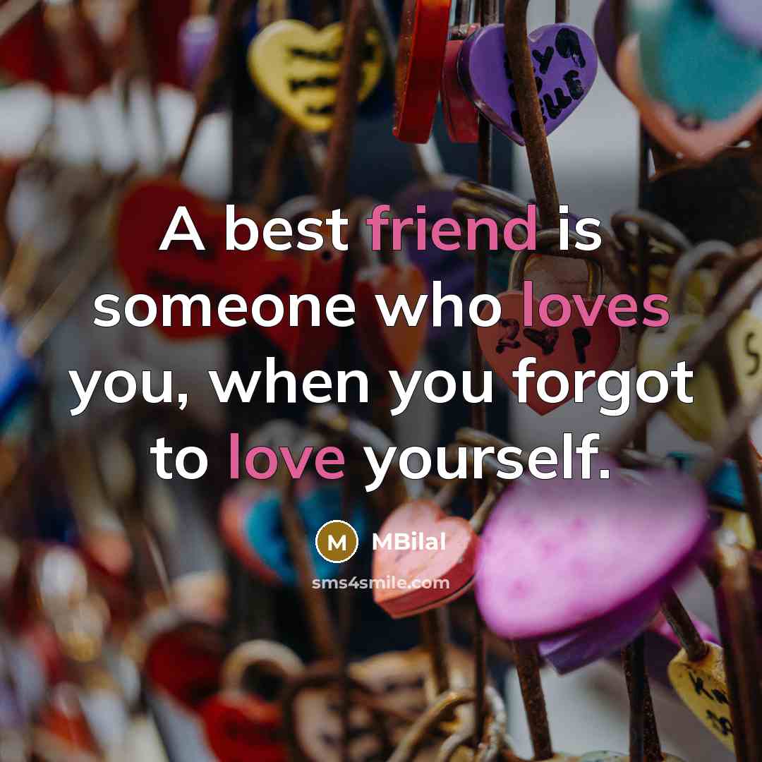 “A best friend is someone who loves you, when you…” quote by MBilal