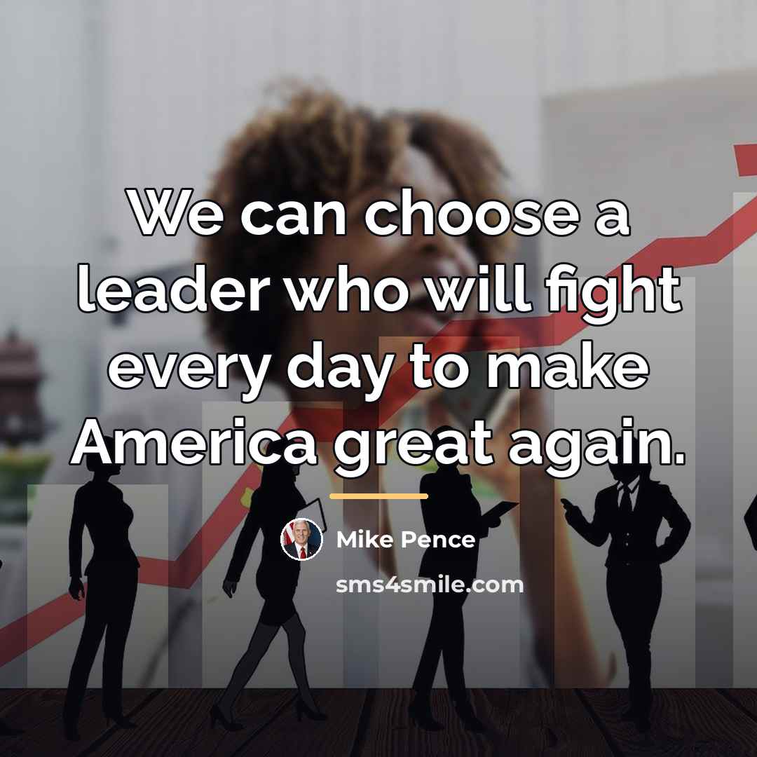 “We can choose a leader who will fight every day…” quote by Mike Pence