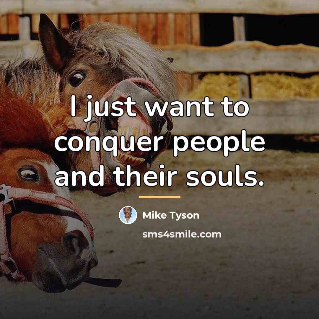 “I just want to conquer people and their souls.…” quote by Mike Tyson