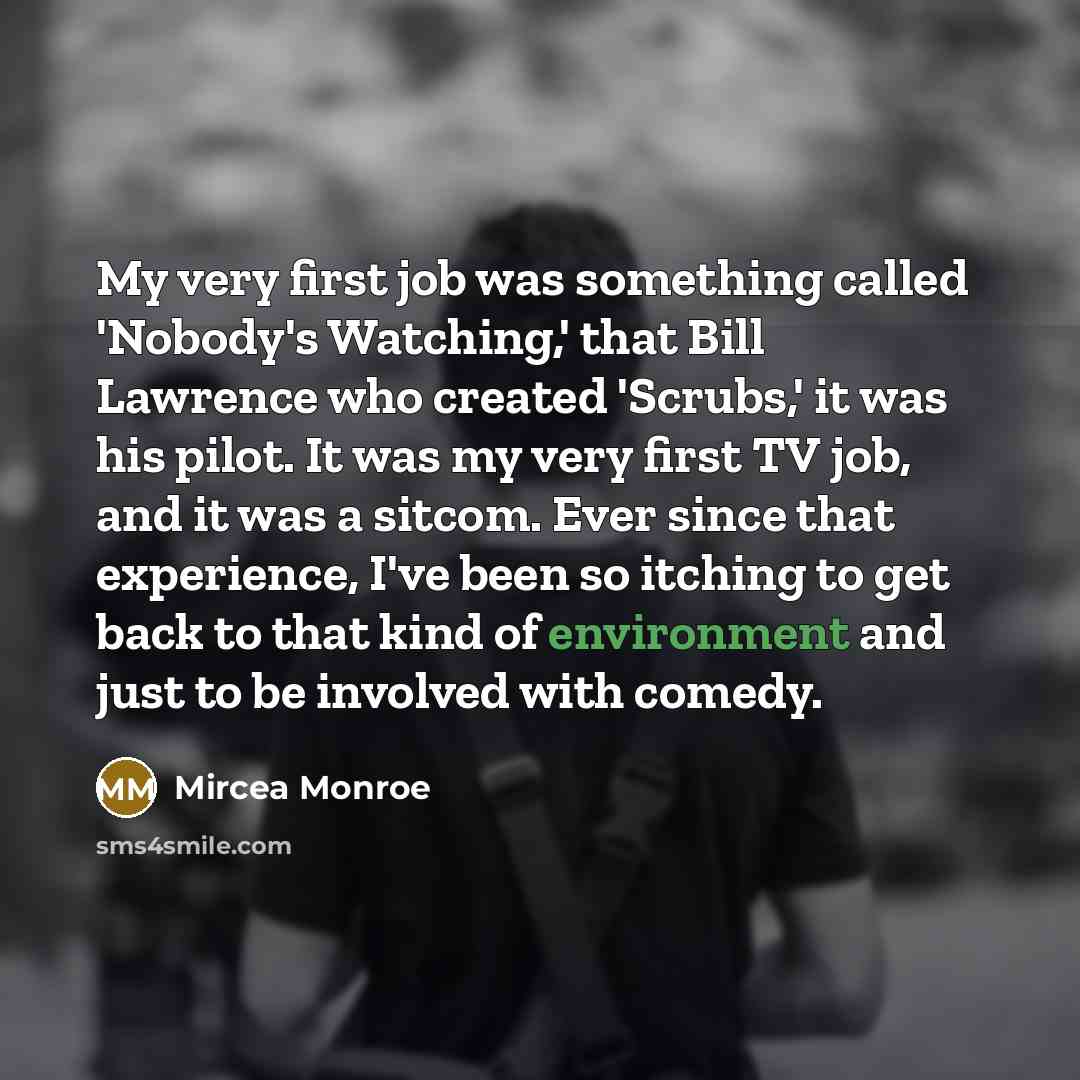 “My very first job was something called 'Nobody's Watching,' that…” quote by Mircea Monroe