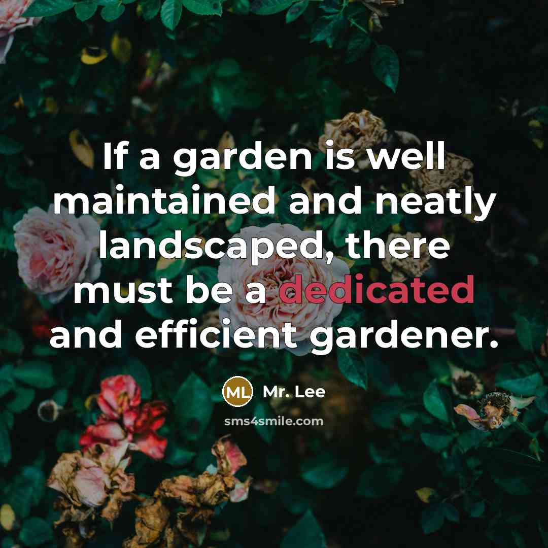 “If a garden is well maintained and neatly landscaped, there…” quote by Mr. Lee