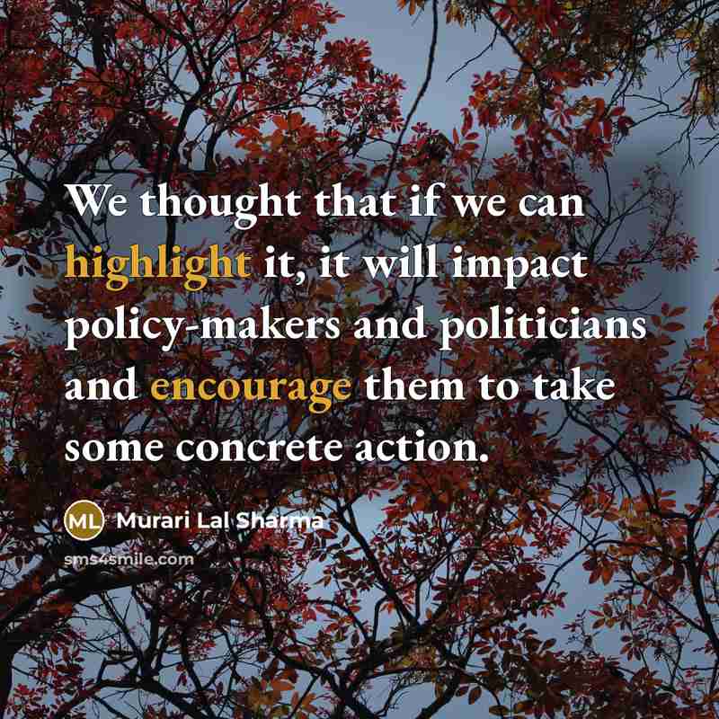 “We thought that if we can highlight it, it will impact policy-makers and politicians and encourage them to take some concrete action.” quote by Murari Lal Sharma