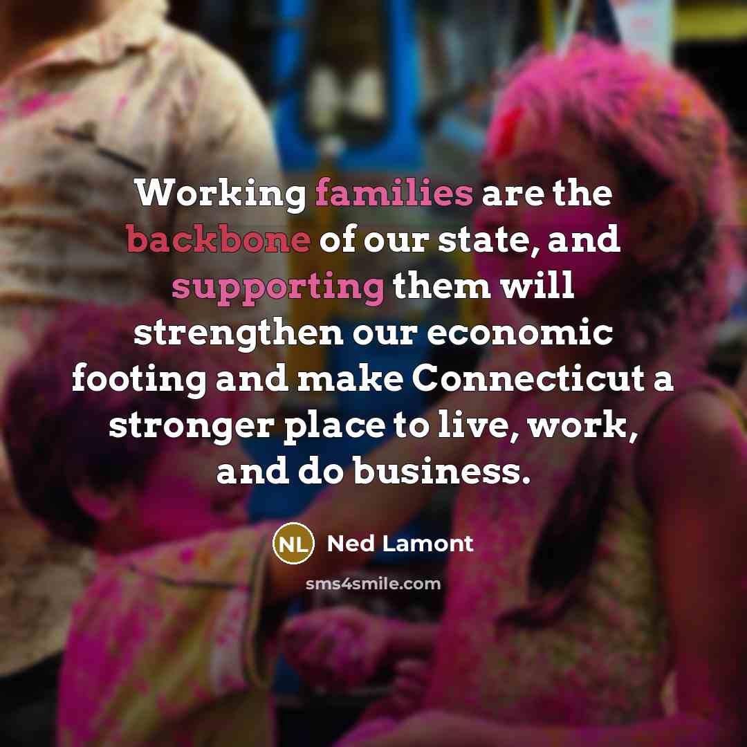 “Working families are the backbone of our state, and supporting…” quote by Ned Lamont