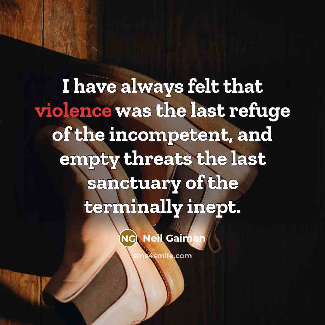 “I have always felt that violence was the last refuge…” quote by Neil Gaiman