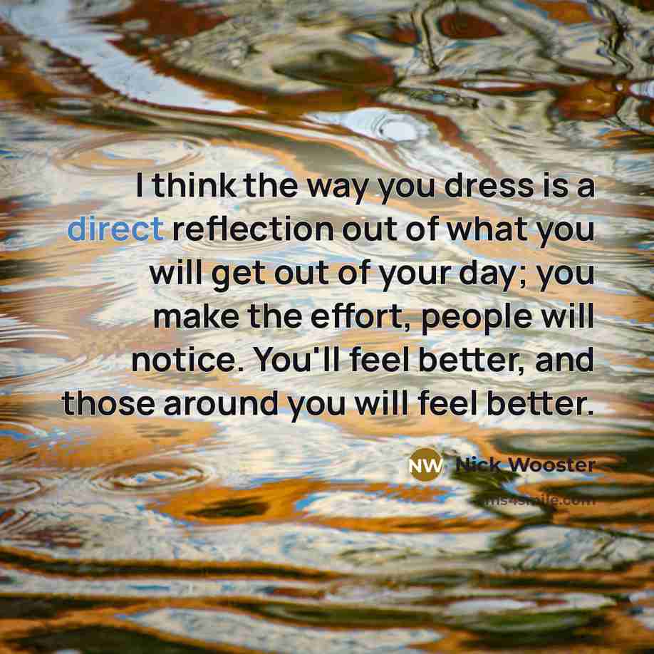 “I think the way you dress is a direct reflection…” quote by Nick Wooster