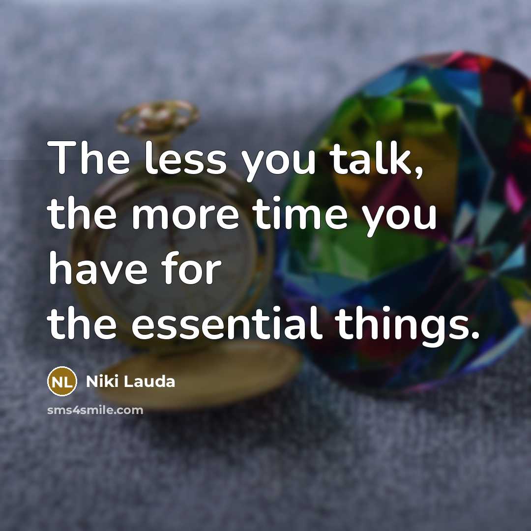 “The less you talk, the more time you have for…” quote by Niki Lauda