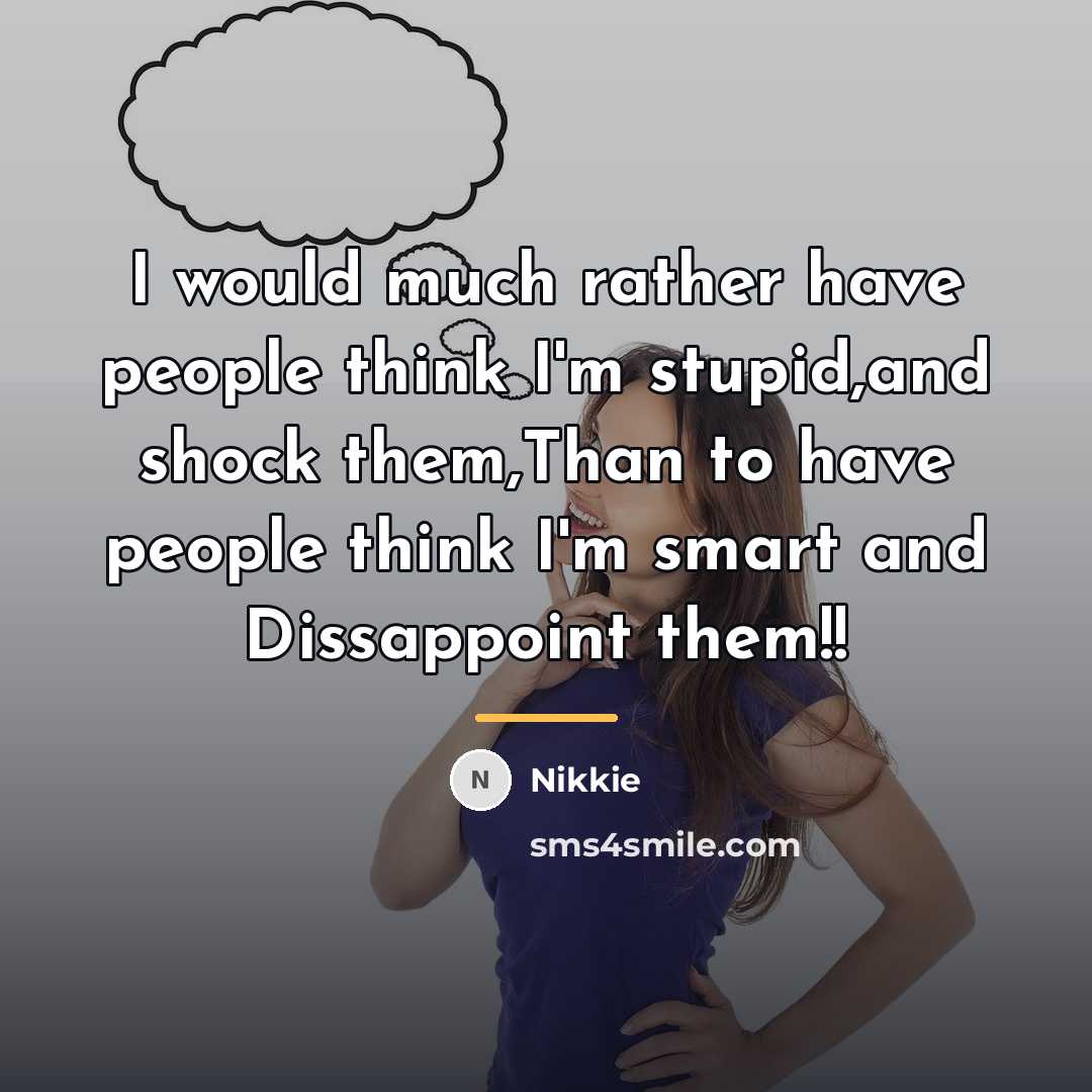 “I would much rather have people think I'm stupid,and shock…” quote by Nikkie