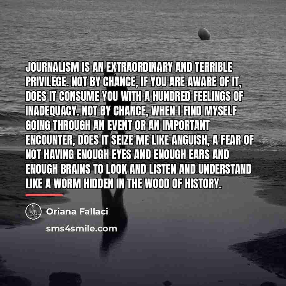 “Journalism is an extraordinary and terrible privilege. Not by chance,…” quote by Oriana Fallaci