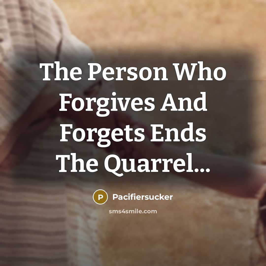 “The Person Who Forgives And Forgets Ends The Quarrel...…” quote by Pacifiersucker