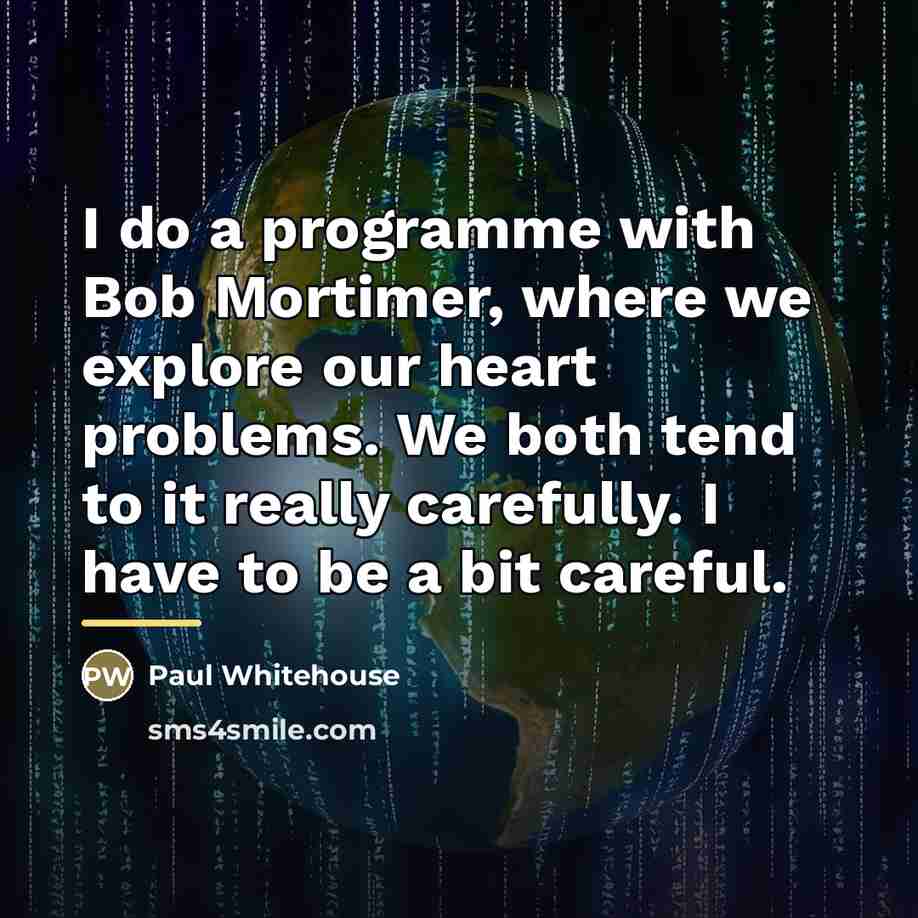 “I do a programme with Bob Mortimer, where we explore…” quote by Paul Whitehouse