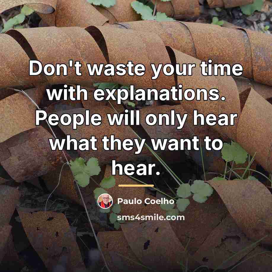 “Don't waste your time with explanations. People will only hear…” quote by Paulo Coelho