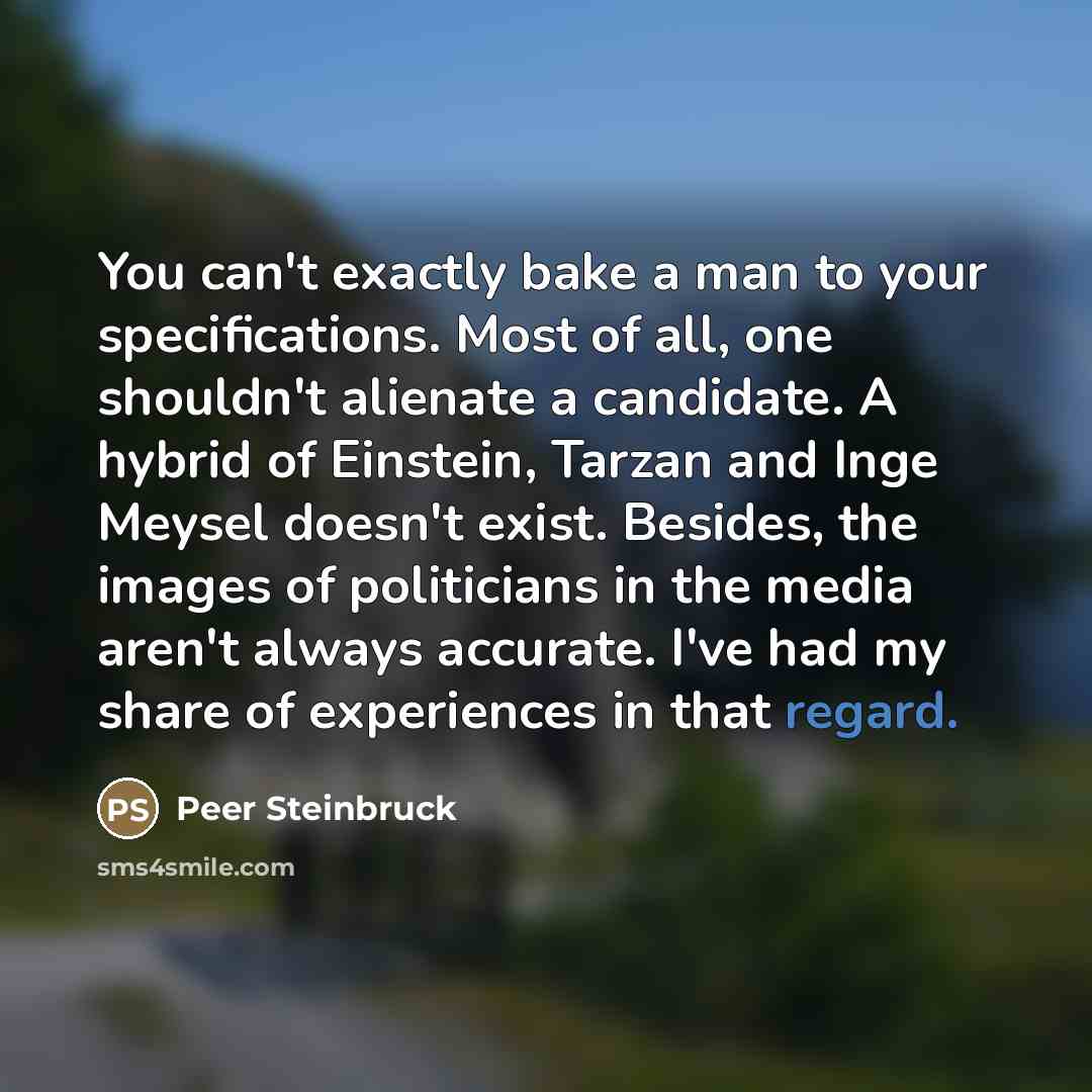 “You can't exactly bake a man to your specifications. Most…” quote by Peer Steinbruck