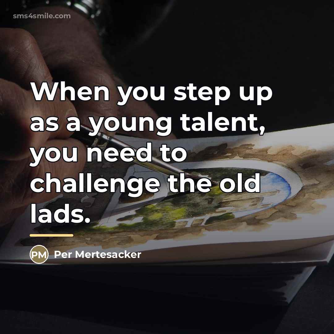 “When you step up as a young talent, you need…” quote by Per Mertesacker