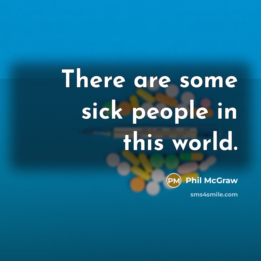 “There are some sick people in this world.…” quote by Phil McGraw