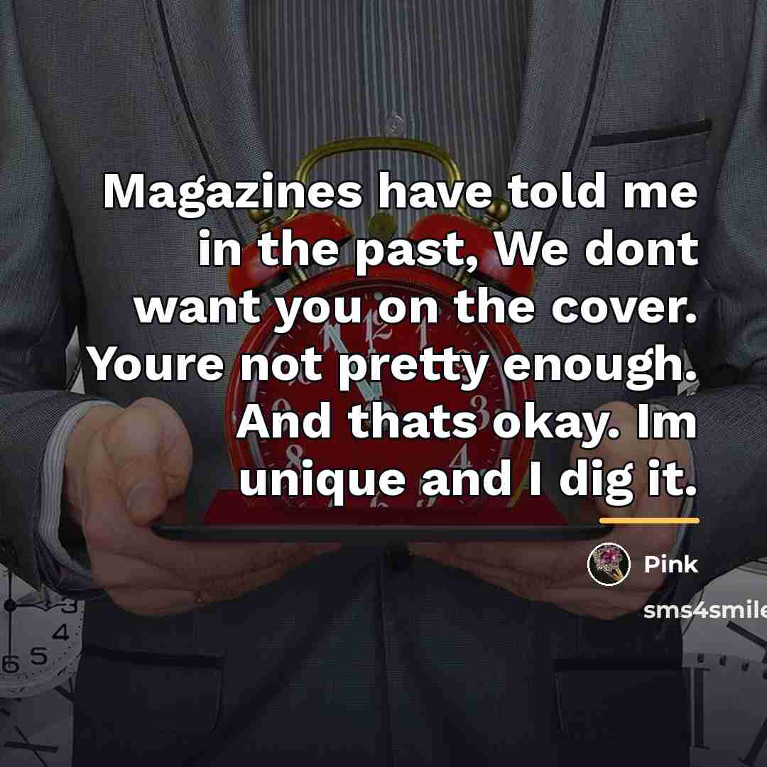 “Magazines have told me in the past, We dont want…” quote by Pink