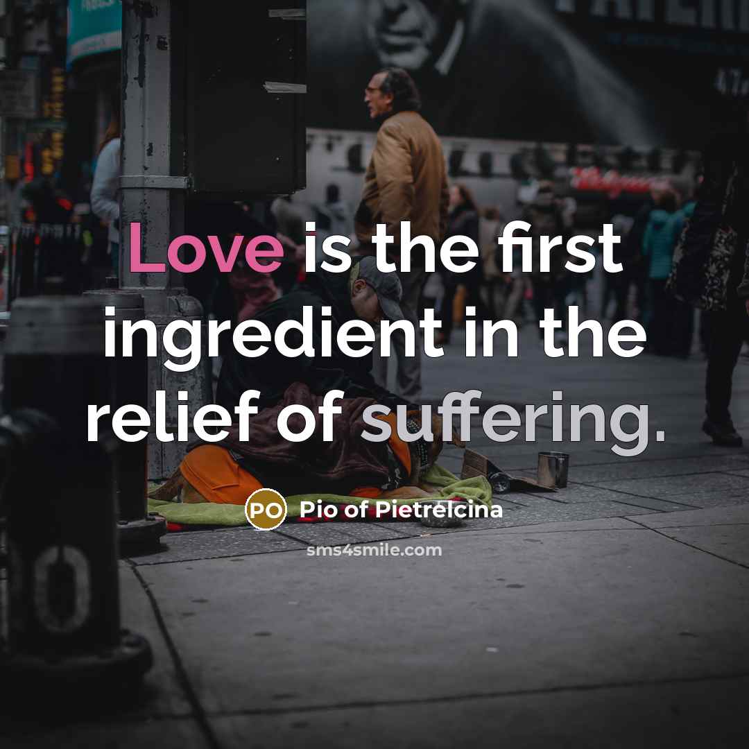 “Love is the first ingredient in the relief of suffering.…” quote by Pio of Pietrelcina