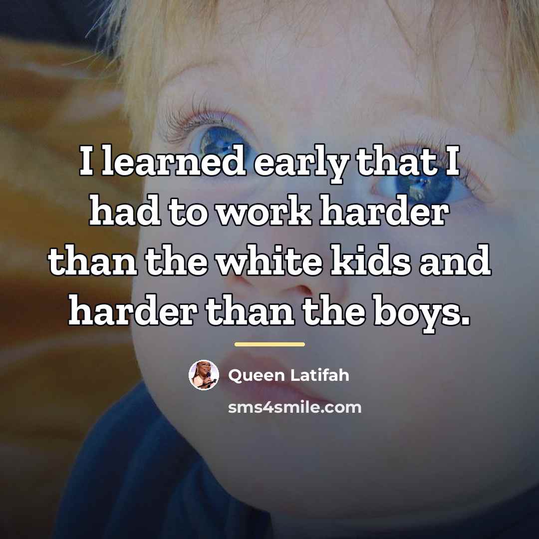 “I learned early that I had to work harder than…” quote by Queen Latifah