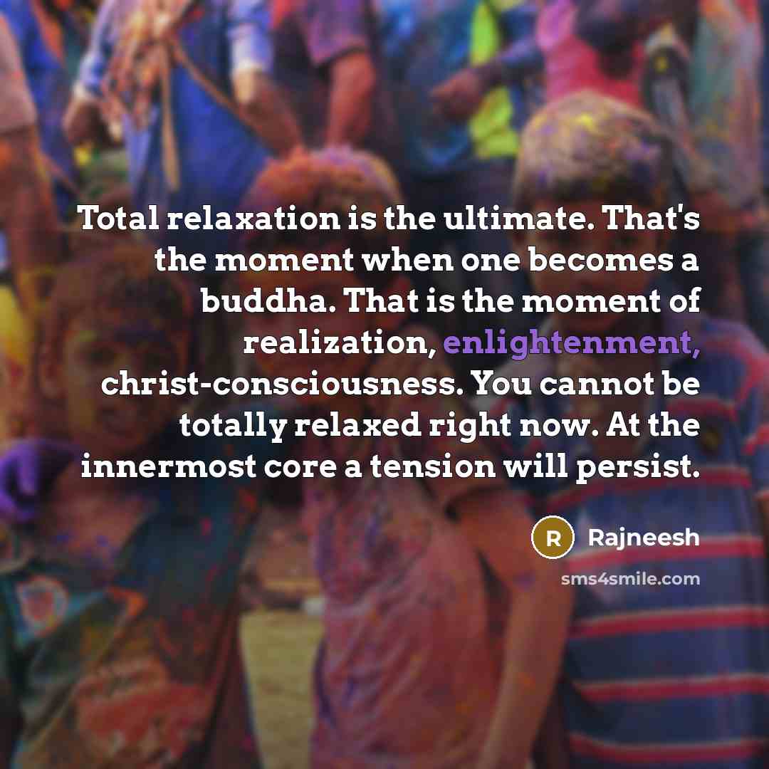 “Total relaxation is the ultimate. That's the moment when one…” quote by Rajneesh
