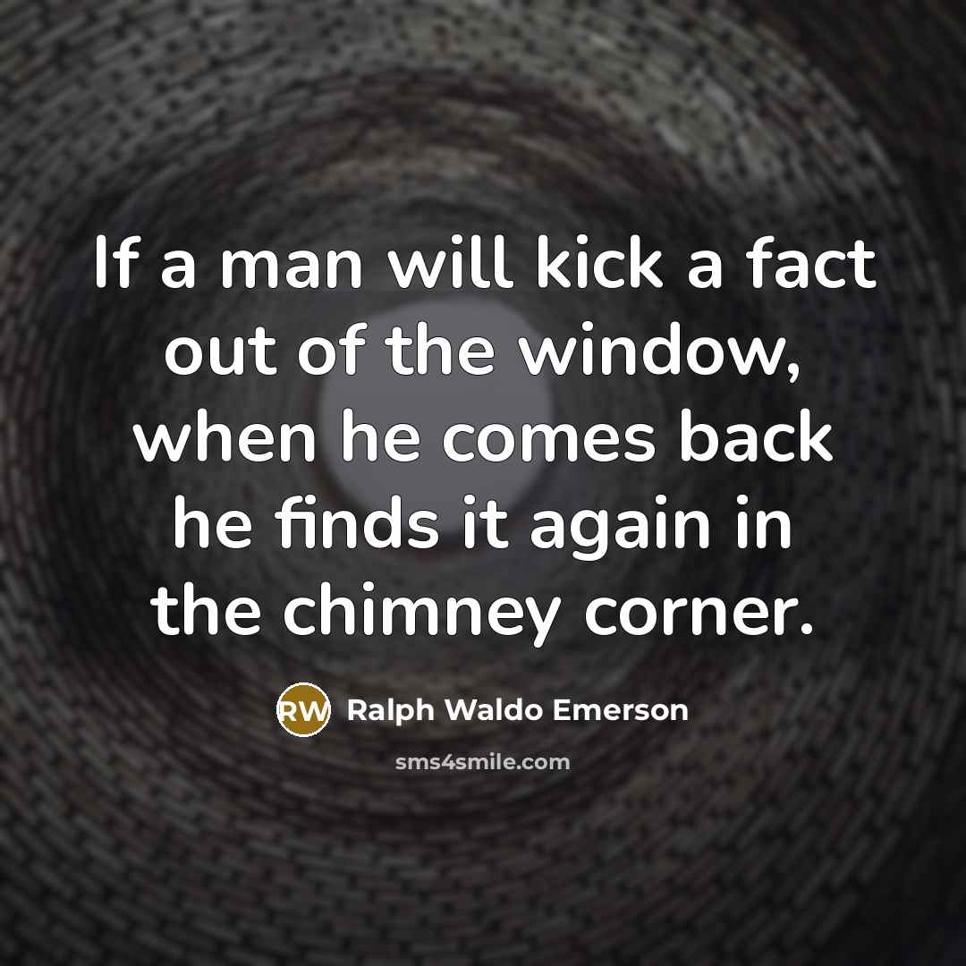 “If a man will kick a fact out of the…” quote by Ralph Waldo Emerson