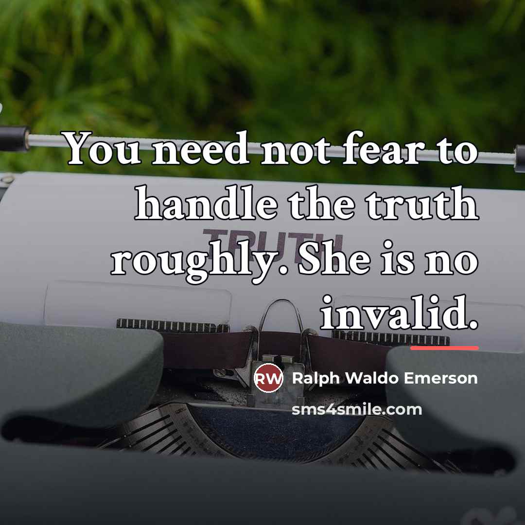 “You need not fear to handle the truth roughly. She…” quote by Ralph Waldo Emerson