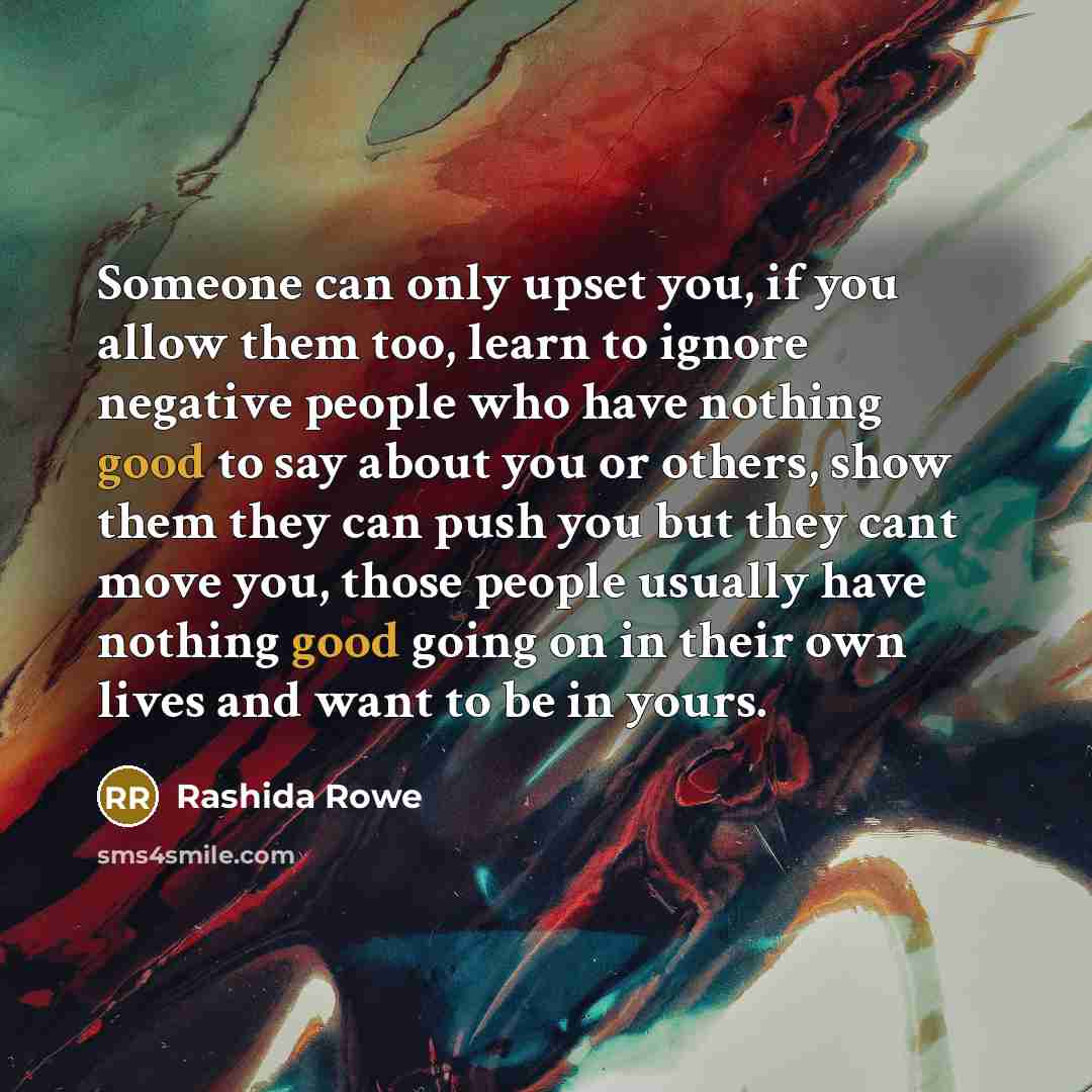 “Someone can only upset you, if you allow them too,…” quote by Rashida Rowe