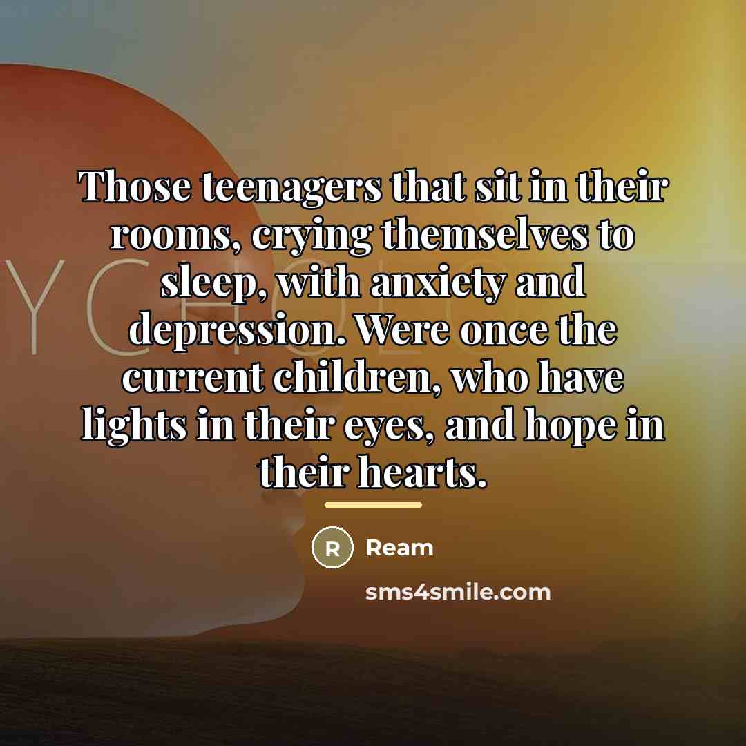 “Those teenagers that sit in their rooms, crying themselves to…” quote by Ream